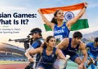 Asian Games: What Is It and How Does India Take Part?