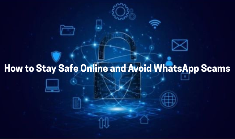 How to Stay Safe Online and Avoid WhatsApp Scams